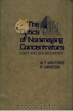 THE OPTICS OF NONIMAGING CONCENTRATORS LIGHT AND SOLAR ENERGY     PDF电子版封面    W.T.WELFORO  R.WINSTON 