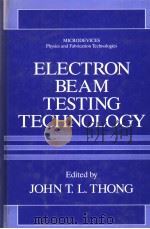ELECTRON BEAM TESTING TECHNOLOGY   1993  PDF电子版封面  0306443600  JOHN T.L.THONG 