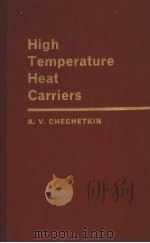 HIGH TEMPERATURE HEAT CARRIERS   1963  PDF电子版封面    A.V.CHECHETKIN 