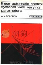 LINEAR AUTOMATIC CONTROL SYSTEMS WITH VARYING PARAMETERS   1966  PDF电子版封面    A.V.SOLODOV 