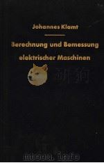 BERECHNUNG UND BEMESSUNG ELEKTRISCHER MASCHINEN   1962  PDF电子版封面    JOHANNES KLAMT 