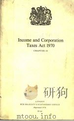 INCOME AND CORPORATION TAXES ACT  1970  CHAPTER 10   1970  PDF电子版封面  0105410705   