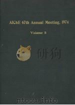 AICHE 67TH ANNUAL MEETING  1974  VOLUME 3   1974  PDF电子版封面     