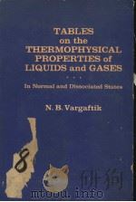 TABLES ON THE THERMOPHYSCIAL POPERTIES OF LIQUIDS AND GASES  IN NORMAL AND DISSOCIATED STATES  SECON     PDF电子版封面    N.B.VARGAFTIK 