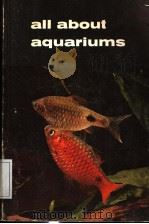 ALL ABOUT AQUARIUMS   1966  PDF电子版封面  0876660030   