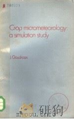 CROP MICROMETEOROLOGY:A SIMULATION STUDY   1977  PDF电子版封面  902200614X  J.GOUDRIAAN 