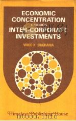 ECONOMIC CONCENTRATION THROUGH INTER CORPORATE INVESTMENTS     PDF电子版封面    VINOD K.SINGHANIA 