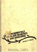 FUNDAMENTALS OF PLANT GENETICS AND BREEDING     PDF电子版封面    JAMES R.WELSH 
