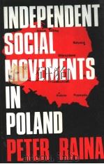 INDEPENDENT SOCIAL MOVEMENTS IN POLAND     PDF电子版封面    PETER RAINA 