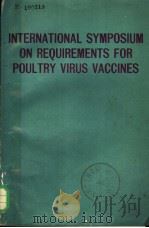 INTERNATIONAL SYMPOSIUM ON REQUIREMENTS FOR POULTRY VIRUS VACCINES   1974  PDF电子版封面     