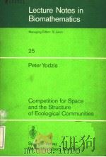LECTURE NOTES IN BIOMATHEMATICS 25  PETER YODZIS  COMPETITION FOR SPACE AND THE STRUCTURE OF ECOLOGI     PDF电子版封面  3540089365  S.LEVIN 