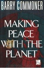 MAKING PEACE WITH THE PLANET BARRY COMMONER PANTHEON BOOKS   1990  PDF电子版封面  0394565983   