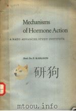 MECHANISMS OF HORMONE ACTION  A NATO ADVANCED STUDY INSTITUTE   1965  PDF电子版封面    PROF.DR.P.KARLSON 