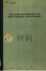 NUCLEAR TECHNIQUES FOR SEED PROTEIN IMPROVEMENT   1973  PDF电子版封面     