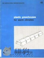 PLASTIC GREENHOUSES FOR WARM CLIMATES   1982  PDF电子版封面  9251011680   