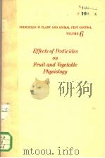 PRINCIPLES OF PLANT AND ANIMAL PEST CONTROL VOLUME 6 EFFECTS OF PESTICIDES ON FRUIT AND VEGETABLE PH   1968  PDF电子版封面     