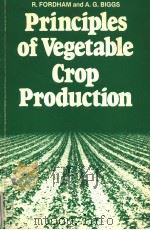 PRINCIPLES OF VEGETABLE CROP PRODUCTION   1985  PDF电子版封面  0003830144  R.FORDHAM AND A.G.BIGGS 