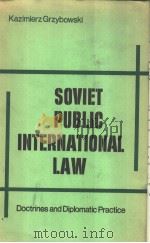 SOVIET PUBLIC INTERNATIONAL LAW DOCTRINES AND DIPLOMATIC PRACTICE     PDF电子版封面    KAZIMIERZ GRZYBOWSKI 