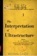 SYMPOSIA OF THE INTERNATIONAL SOCIETY FOR CELL BIOLOGY 1  THE INTERPRETATION OF ULTRASTRUCTURE     PDF电子版封面    R.J.C.HARRIS 