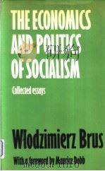 THE ECONOMICS AND POLITICS OF SOCIALISM COLLECTED ESSAYS     PDF电子版封面    WLODZIMIERZ BRUS 