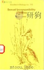 THE INSTITUTE OF BIOLOGY'S STUDIES IN BIOLOGY NO.110  SEXUAL INCOMPATIBILITY IN PLANTS   1979  PDF电子版封面  0713127473  D.LEWIS 