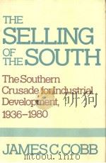 THE SELLING OF THE SOUTH THE SOUTHERN CRUSADE FOR INDUSTRIAL DEVELOPMENT 1936-1980     PDF电子版封面    JAMES C.COBB 