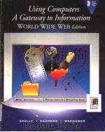 USING COMPUTERS A GATEWAY TO INFORMATION WORLD WIDE WEB EDITION     PDF电子版封面    GARY B.SHELLY  THOMAS J.CASHMA 