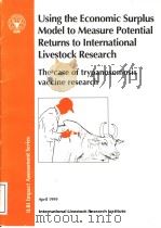 USING THE ECONOMIC SURPLUS MODEL TO MEASURE POTENTIAL RETURNS TO INTERNATIONAL LIVESTOCK RESEARCH TH     PDF电子版封面  9291460540   