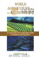 WORLD AGRICULTURE AND THE ENVIRONMENT     PDF电子版封面  1559633700  JASON CLAY 