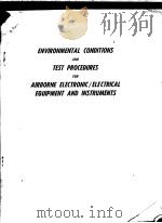 ENVIRONMENTAL CONDITION AND TEST PROCEDURES FOR AIRBORNE ELECTRONIC/ELECTRICAL EQUIPMENT AND INSTRUM     PDF电子版封面     