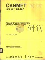CANMET REPORT 80-26E RELEASE OF LEAD FROM TYPICAL CANADIAN POTTERY GLAZES     PDF电子版封面    D.H.H.QUON  K.E.BELL 