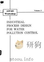 AICHE WORKSHOP VOLUME 3 INDUSTRIAL PROCESS DESIGN FOR WATER POLLUTION CONTROL     PDF电子版封面     