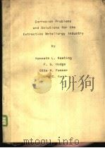 CORROSION PROBIEMS AND SOLUTIONS FOR THE EXTRACTIVE METALLURGY INDUSTRY     PDF电子版封面    KENNETH L.KEATING  F.G.HODGE 