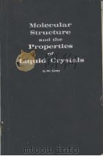 MOLECULAR STRUCTURE AND THE PROPERTIES OF LIQUID CRYSTALS     PDF电子版封面    G.W.GRAY 