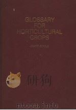 GLOSSARY FOR HORTICULTURAL CROPS   1985年  PDF电子版封面    JAMES SOULE 