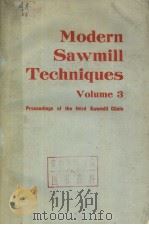 MODERN SAWMILL TECHNIQUES VOLUME 3:PROCEEDINGS OF THE THIRD SAWMILL CLINIC     PDF电子版封面  0879300264  VERNON S.WHITE 