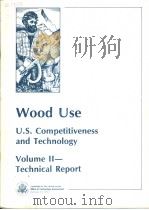 WOOD USE U.S. COMPETITIVENESS AND TECHNOLOGY VOLUME 2:TECHNICAL REPORT     PDF电子版封面     