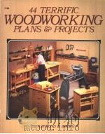 44 TERRIFIC WOODWORKING PLANS & PROJECTS     PDF电子版封面  0830617620  RAYMOND D.BROWN 