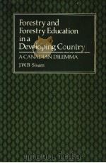 FORESTRY AND FORESTRY EDUCATION IN A DEVELOPING COUNTRY A CANADIAN DILEMMA     PDF电子版封面  0772746001  J.W.B.SISAM 