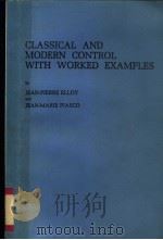 CLASSICAL AND MODERN CONTROL WITH WORKED EXAMPLES     PDF电子版封面    JEAN-PIERRE ELLOY 