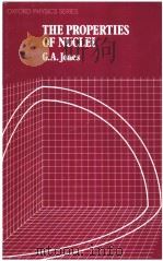 THE PROPERTIES OF NUCLEI     PDF电子版封面    G.A.JONES 
