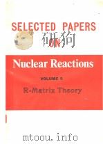SELECTED PAPERS ON NUCLEAR REACTIONS VOLUME 5 R-MATRIX THEORY（ PDF版）