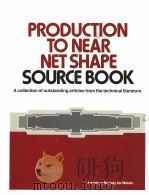 PRODUCTION TO NEAR NET SHAPE  SOURCE BOOK  A COLLECTION OF OUTSTANDING ARTICLES FROM THE TECHNICAL L     PDF电子版封面  0871701529   