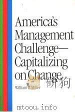 AMERICA'S MANAGEMENT CHALLENGE-CAPITALIZING ON CHANGE     PDF电子版封面  0801973953  WILLIAM B.MILLER 