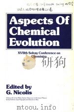ASPECTS OF CHEMICAL EVOLUTION 17TH SOLVAY CONFERENCE ON CHEMISTRY  ADVANCES IN CHEMICAL PHYSICS  VOL     PDF电子版封面    G.NICOLIS 
