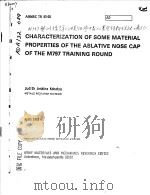 CHARACTERIZATION OF SOME MATERIAL PROPERTIES OF THE ABLATIVE NOSE CAP OF THE M797 TRAINING ROUND   1983  PDF电子版封面     