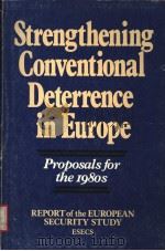 STRENGTHENING CONVENTIONAL DETERRENCE IN EUROPE:PROPOSALS FOR THE 1980S     PDF电子版封面  0333360230  TO CARROLL L.WILSON 