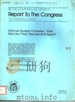 REPORT TO THE CONGRESS OF THE UNITED STATES DEFENSE BUDGET INCREASES:HOW WELL ARE THEY PLANNED AND S     PDF电子版封面     