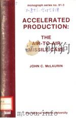 ACCELERATED PRODUCTION:THE AIR-TO-AIR MISSILE CASE     PDF电子版封面    CAPTAIN JOHN C.MCLAURIN 