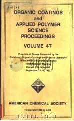 ORGANIC COATINGS AND APPLIED POLYMER SCIENCE PROCEEDINGS VOLUME 47     PDF电子版封面  0841207399   